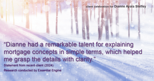 Testimonial for mortgage professional Dianne Ayala Steffey with New American Funding, LLC in San Antonio, Texas: "Dianne had a remarkable talent for explaining mortgage concepts in simple terms, which helped me grasp the details with clarity."