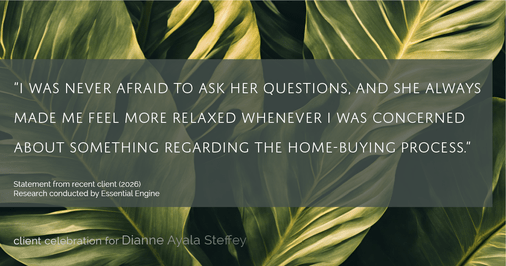 Testimonial for mortgage professional Dianne Ayala Steffey with Sterling Mortgage Services LLC powered by Aspire Mortgage Advisors, LLC in Plano, Texas: “I was never afraid to ask her questions, and she always made me feel more relaxed whenever I was concerned about something regarding the home-buying process.”