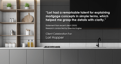 Testimonial for mortgage professional Lori Hopper with Metro Mortgage Group in Flower Mound, TX: "Lori had a remarkable talent for explaining mortgage concepts in simple terms, which helped me grasp the details with clarity."