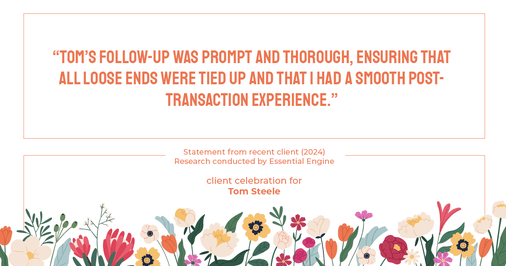 Testimonial for real estate agent Tom Steele with Steele Real Estate Services in Blue Ash, OHIO: "Tom's follow-up was prompt and thorough, ensuring that all loose ends were tied up and that I had a smooth post-transaction experience."