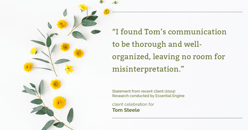 Testimonial for real estate agent Tom Steele with Steele Real Estate Services in Blue Ash, OHIO: "I found Tom's communication to be thorough and well-organized, leaving no room for misinterpretation."