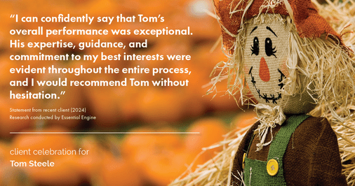 Testimonial for real estate agent Tom Steele with Steele Real Estate Services in Blue Ash, OHIO: "I can confidently say that Tom's overall performance was exceptional. His expertise, guidance, and commitment to my best interests were evident throughout the entire process, and I would recommend Tom without hesitation."