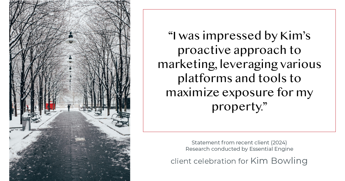 Testimonial for real estate agent Kim Bowling with Compass RE Texas, LLC in , : "I was impressed by Kim's proactive approach to marketing, leveraging various platforms and tools to maximize exposure for my property."