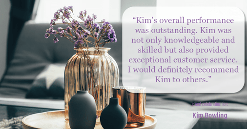 Testimonial for real estate agent Kim Bowling with Compass RE Texas, LLC in , : "Kim's overall performance was outstanding. Kim was not only knowledgeable and skilled but also provided exceptional customer service. I would definitely recommend Kim to others."