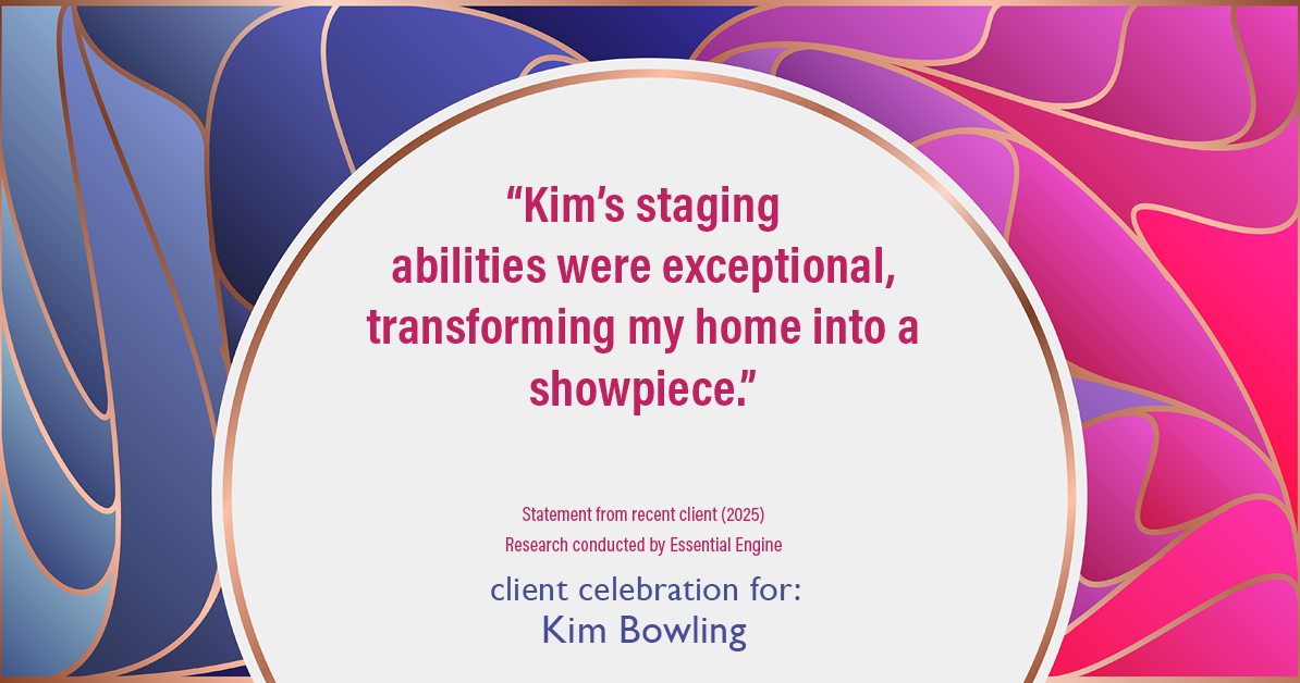 Testimonial for real estate agent Kim Bowling with Compass RE Texas, LLC in , : "Kim's staging abilities were exceptional, transforming my home into a showpiece."