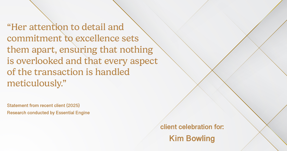Testimonial for real estate agent Kim Bowling with Compass RE Texas, LLC in , : "Her attention to detail and commitment to excellence sets them apart, ensuring that nothing is overlooked and that every aspect of the transaction is handled meticulously."