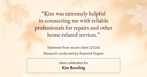 Testimonial for real estate agent Kim Bowling with Compass RE Texas, LLC in , : "Kim was extremely helpful in connecting me with reliable professionals for repairs and other home-related services."