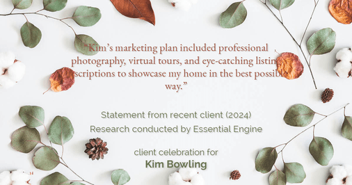 Testimonial for real estate agent Kim Bowling with Compass RE Texas, LLC in , : "Kim's marketing plan included professional photography, virtual tours, and eye-catching listing descriptions to showcase my home in the best possible way."