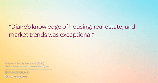 Testimonial for real estate agent Diane Vespucci with REMAX 100 Realty in St Augustine, Florida: "Diane's knowledge of housing, real estate, and market trends was exceptional."