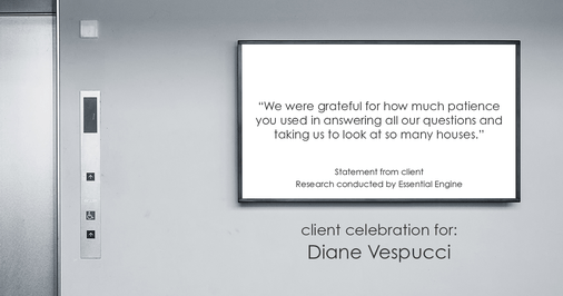 Testimonial for real estate agent Diane Vespucci with REMAX 100 Realty in St Augustine, Florida: "We were grateful for how much patience you used in answering all our questions and taking us to look at so many houses.”