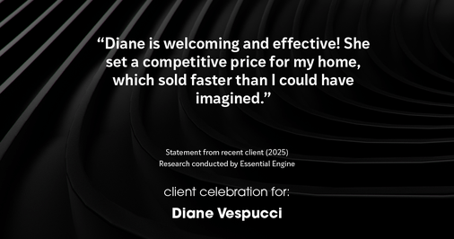 Testimonial for real estate agent Diane Vespucci with REMAX 100 Realty in St Augustine, Florida: "Diane is welcoming and effective! She set a competitive price for my home, which sold faster than I could have imagined."
