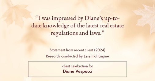 Testimonial for real estate agent Diane Vespucci with REMAX 100 Realty in St Augustine, Florida: "I was impressed by Diane's up-to-date knowledge of the latest real estate regulations and laws."