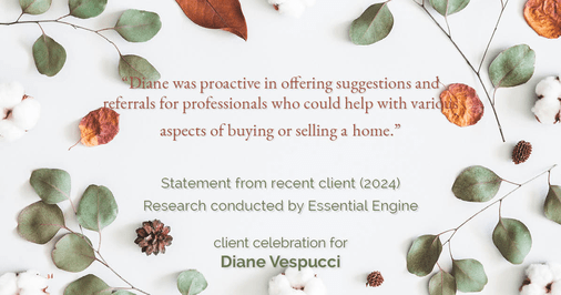 Testimonial for real estate agent Diane Vespucci with REMAX 100 Realty in St Augustine, Florida: "Diane was proactive in offering suggestions and referrals for professionals who could help with various aspects of buying or selling a home."