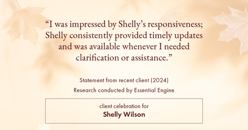 Testimonial for mortgage professional Shelly Wilson with Wilson Group Mortgage in Flower Mound, TX: "I was impressed by Shelly's responsiveness; Shelly consistently provided timely updates and was available whenever I needed clarification or assistance."