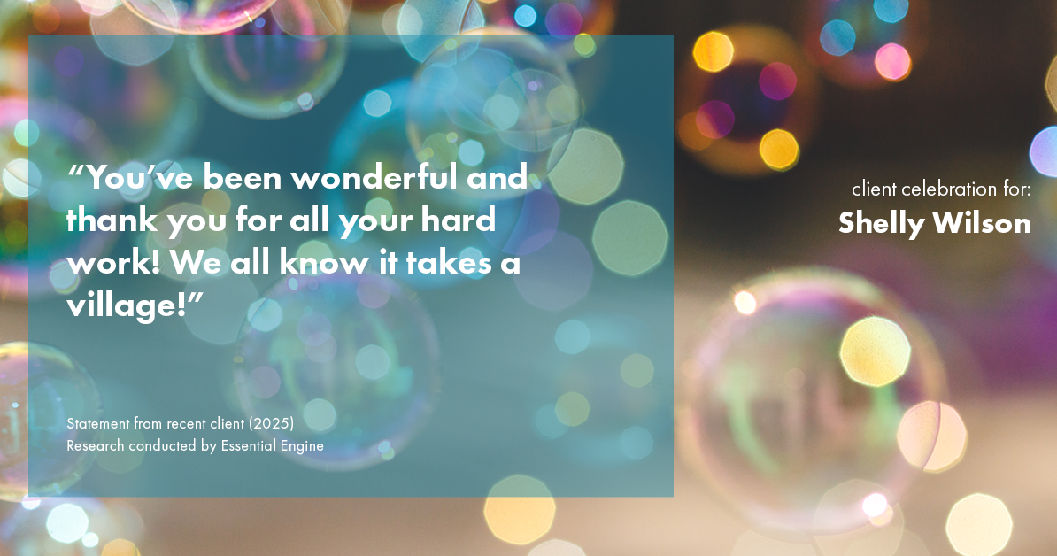 Testimonial for mortgage professional Shelly Wilson with Wilson Group Mortgage in Flower Mound, TX: "You’ve been wonderful and thank you for all your hard work! We all know it takes a village!"