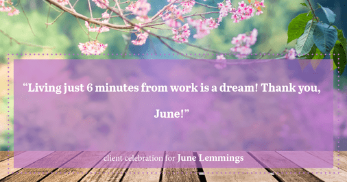 Testimonial for real estate agent June Lemmings with Keller Williams 1st Realty in Greeley, CO: "Living just 6 minutes from work is a dream! Thank you, June!"