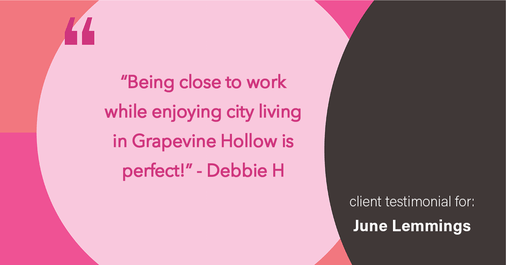 Testimonial for real estate agent June Lemmings with Keller Williams 1st Realty in Greeley, CO: "Being close to work while enjoying city living in Grapevine Hollow is perfect!"