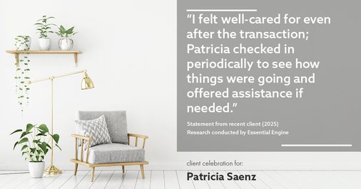 Testimonial for real estate agent Patricia Saenz with Premier Realty Group- PRG - Platinum in San Antonio, TX: "I felt well-cared for even after the transaction; Patricia checked in periodically to see how things were going and offered assistance if needed."