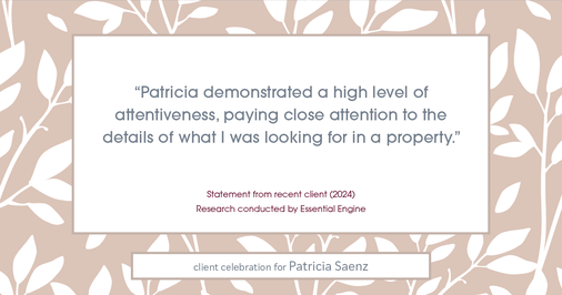 Testimonial for real estate agent Patricia Saenz with Premier Realty Group- Platinum in San Antonio, TX: "Patricia demonstrated a high level of attentiveness, paying close attention to the details of what I was looking for in a property."