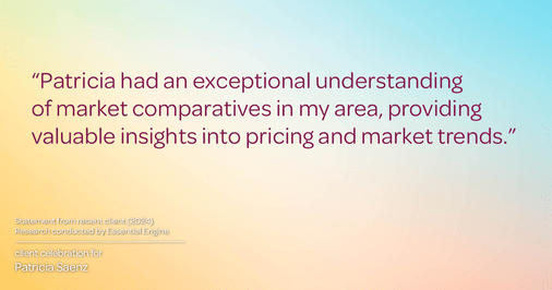 Testimonial for real estate agent Patricia Saenz with Premier Realty Group- Platinum in San Antonio, TX: "Patricia had an exceptional understanding of market comparatives in my area, providing valuable insights into pricing and market trends."