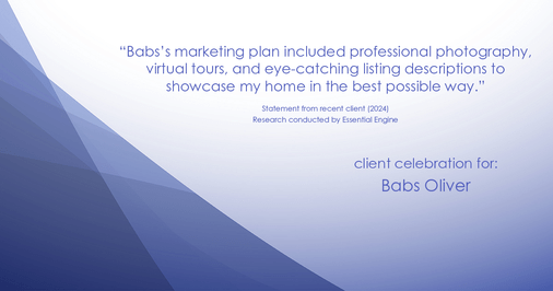 Testimonial for real estate agent Babs Oliver in Centennial, CO: "Babs's marketing plan included professional photography, virtual tours, and eye-catching listing descriptions to showcase my home in the best possible way."