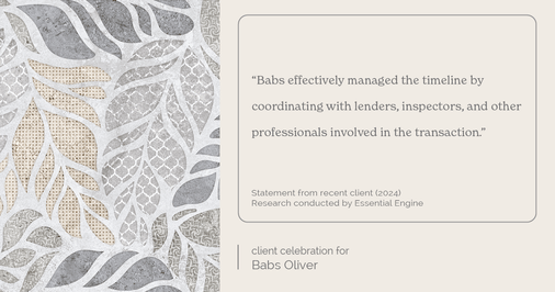 Testimonial for real estate agent Babs Oliver in Centennial, CO: "Babs effectively managed the timeline by coordinating with lenders, inspectors, and other professionals involved in the transaction."