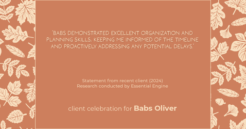 Testimonial for real estate agent Babs Oliver in Centennial, CO: "Babs demonstrated excellent organization and planning skills, keeping me informed of the timeline and proactively addressing any potential delays."