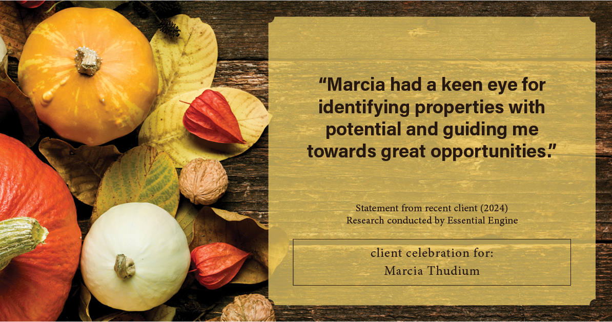 Testimonial for real estate agent Marcia Thudium with Coldwell Banker Realty-Gundaker in Town And Country, MO: "Marcia had a keen eye for identifying properties with potential and guiding me towards great opportunities."