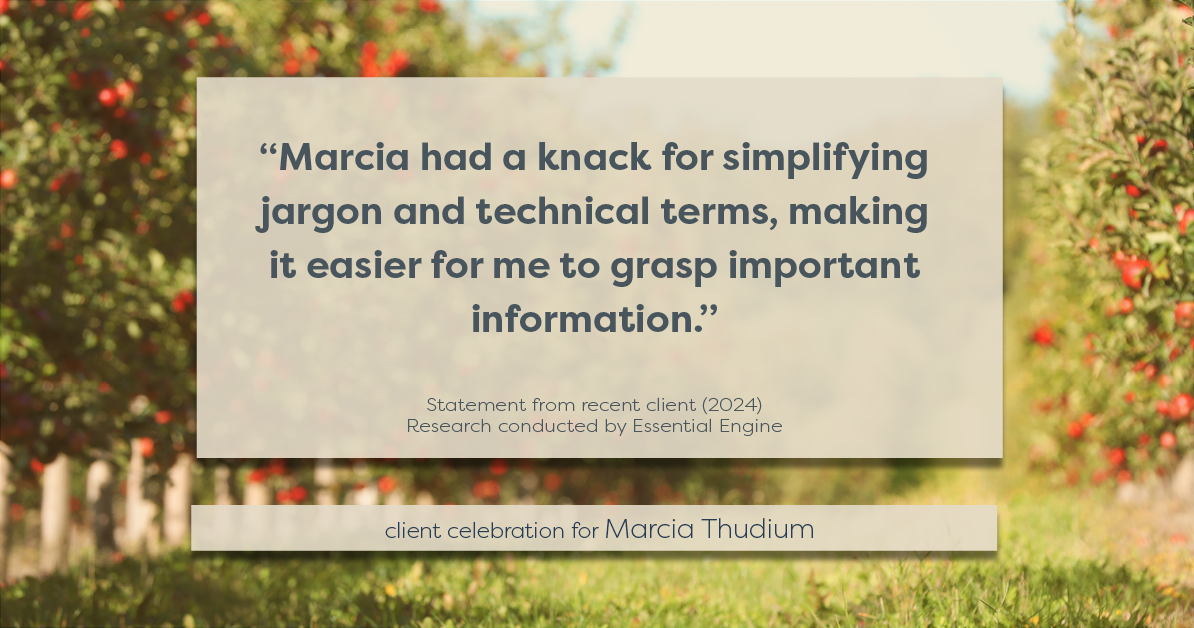 Testimonial for real estate agent Marcia Thudium with Coldwell Banker Realty-Gundaker in Town And Country, MO: "Marcia had a knack for simplifying jargon and technical terms, making it easier for me to grasp important information."