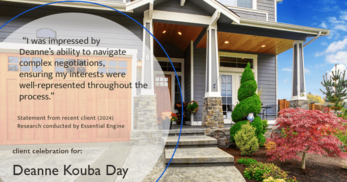 Testimonial for real estate agent Deanne Kouba Day in Brighton, CO: "I was impressed by Deanne's ability to navigate complex negotiations, ensuring my interests were well-represented throughout the process."