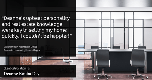 Testimonial for real estate agent Deanne Kouba Day with Day & Company, Inc. in Keenesburg, CO: "Deanne's upbeat personality and real estate knowledge were key in selling my home quickly. I couldn't be happier!"