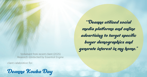 Testimonial for real estate agent Deanne Kouba Day with Day & Company, Inc. in Keenesburg, CO: "Deanne utilized social media platforms and online advertising to target specific buyer demographics and generate interest in my home."