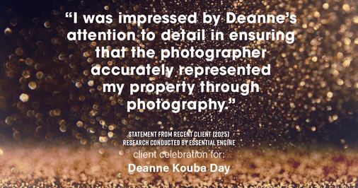 Testimonial for real estate agent Deanne Kouba Day with Day & Company, Inc. in Keenesburg, CO: "I was impressed by Deanne's attention to detail in ensuring that the photographer accurately represented my property through photography."