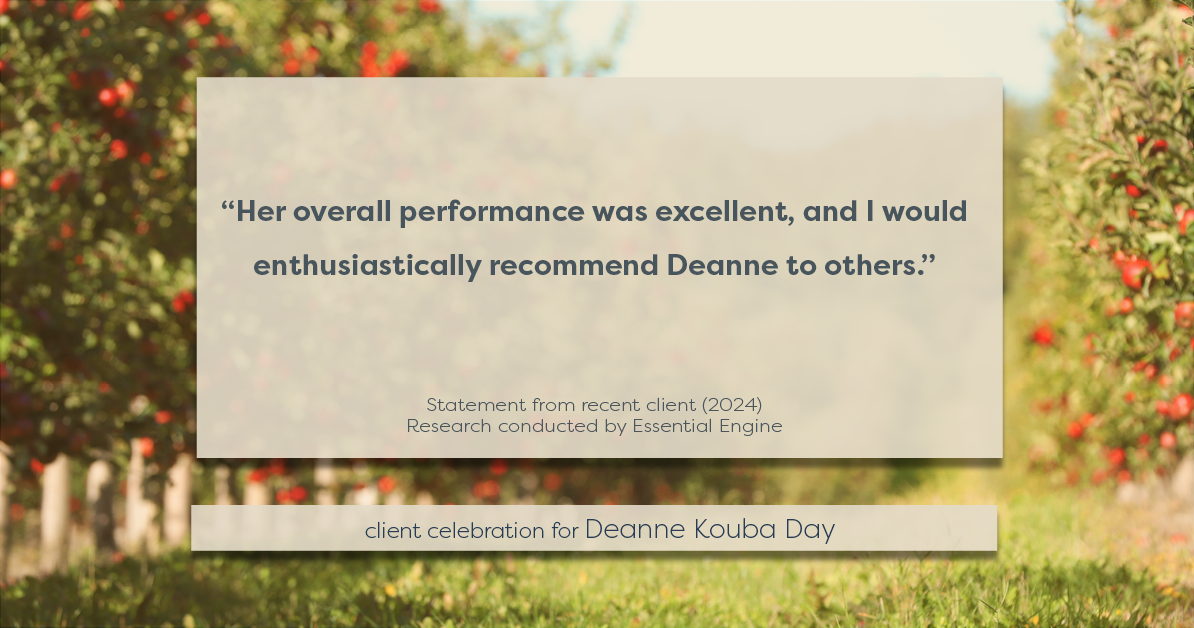 Testimonial for real estate agent Deanne Kouba Day in Brighton, CO: "Her overall performance was excellent, and I would enthusiastically recommend Deanne to others."