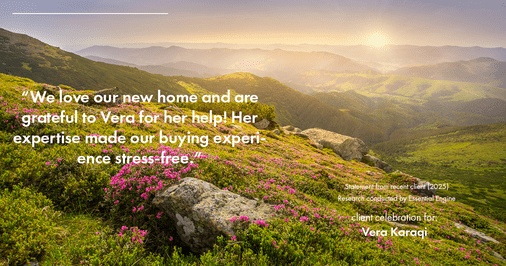 Testimonial for real estate agent Vera Karaqi in Katonah, NY: "We love our new home and are grateful to Vera for her help! Her expertise made our buying experience stress-free."