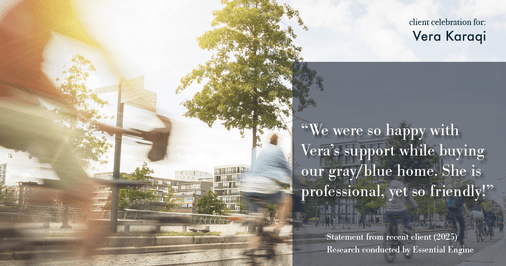 Testimonial for real estate agent Vera Karaqi in Katonah, NY: "We were so happy with Vera's support while buying our gray/blue home. She is professional, yet so friendly!"