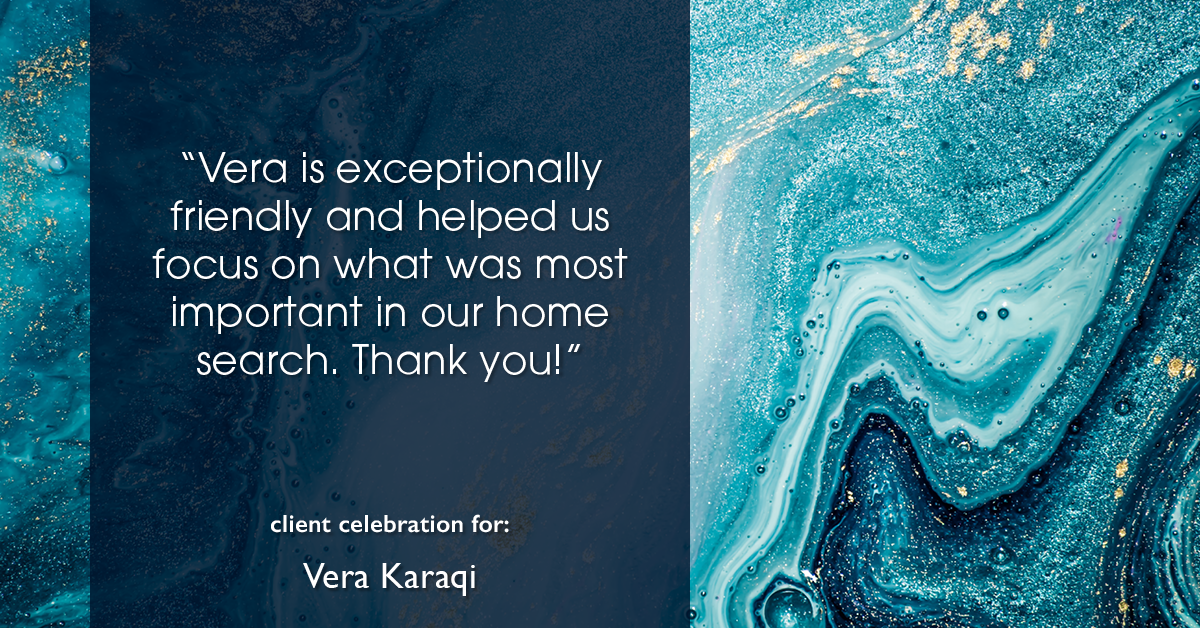 Testimonial for real estate agent Vera Karaqi in Katonah, NY: "Vera is exceptionally friendly and helped us focus on what was most important in our home search. Thank you!"