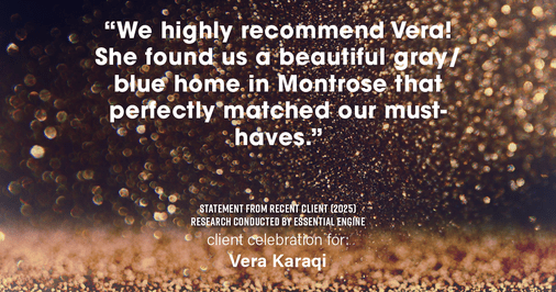 Testimonial for real estate agent Vera Karaqi in Katonah, NY: "We highly recommend Vera! She found us a beautiful gray/blue home in Montrose that perfectly matched our must-haves."