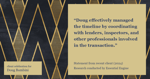 Testimonial for real estate agent Doug Bambini with Coldwell Banker Realty - Gundaker in Saint Louis, MO: "Doug effectively managed the timeline by coordinating with lenders, inspectors, and other professionals involved in the transaction."