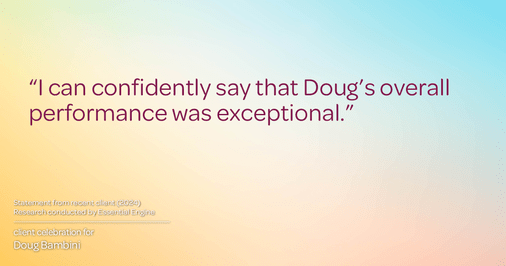 Testimonial for real estate agent Doug Bambini with Coldwell Banker Realty - Gundaker in Saint Louis, MO: "I can confidently say that Doug's overall performance was exceptional."