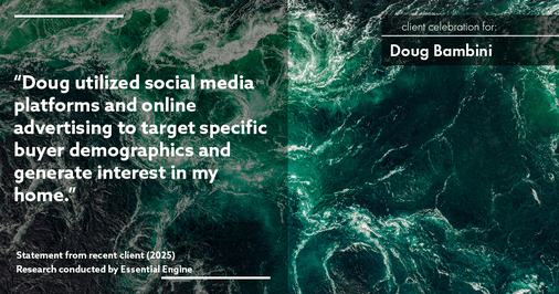 Testimonial for real estate agent Doug Bambini with Coldwell Banker Realty - Gundaker in Saint Louis, MO: "Doug utilized social media platforms and online advertising to target specific buyer demographics and generate interest in my home."