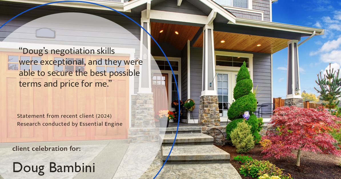 Testimonial for real estate agent Doug Bambini with Coldwell Banker Realty - Gundaker in Saint Louis, MO: "Doug's negotiation skills were exceptional, and he was able to secure the best possible terms and price for me."