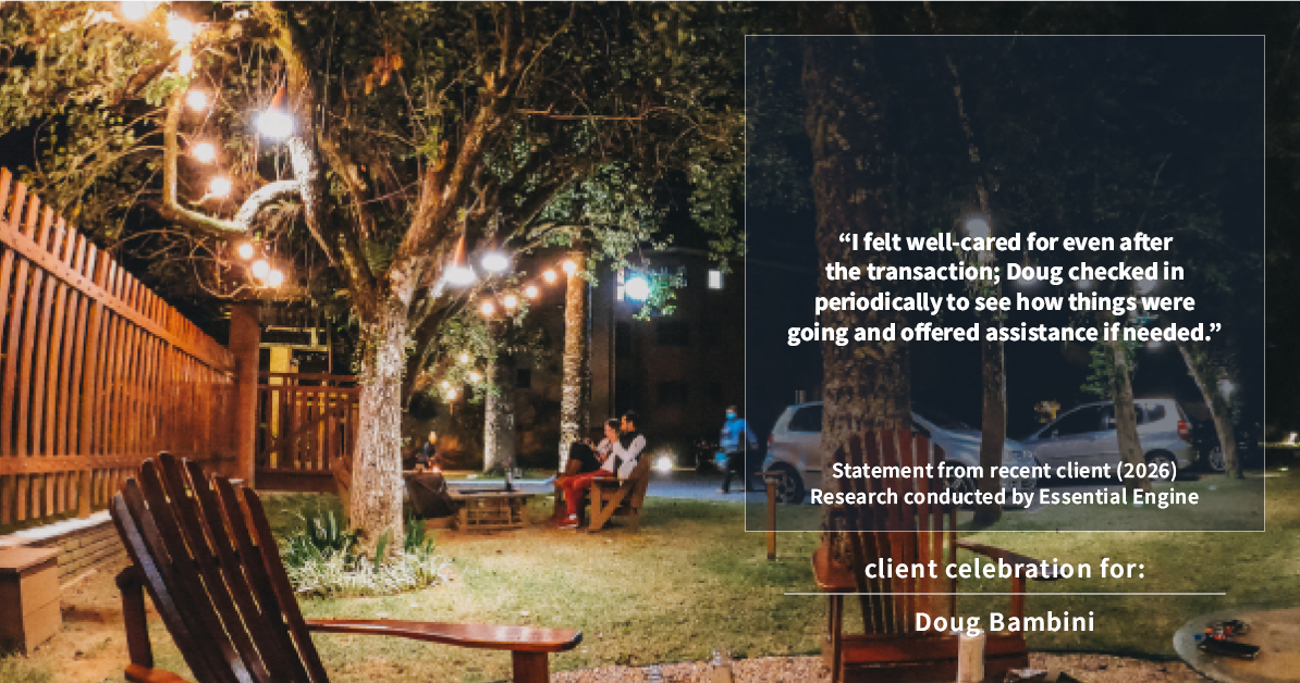 Testimonial for real estate agent Doug Bambini with Coldwell Banker Realty - Gundaker in Saint Louis, MO: "I felt well-cared for even after the transaction; Doug checked in periodically to see how things were going and offered assistance if needed."