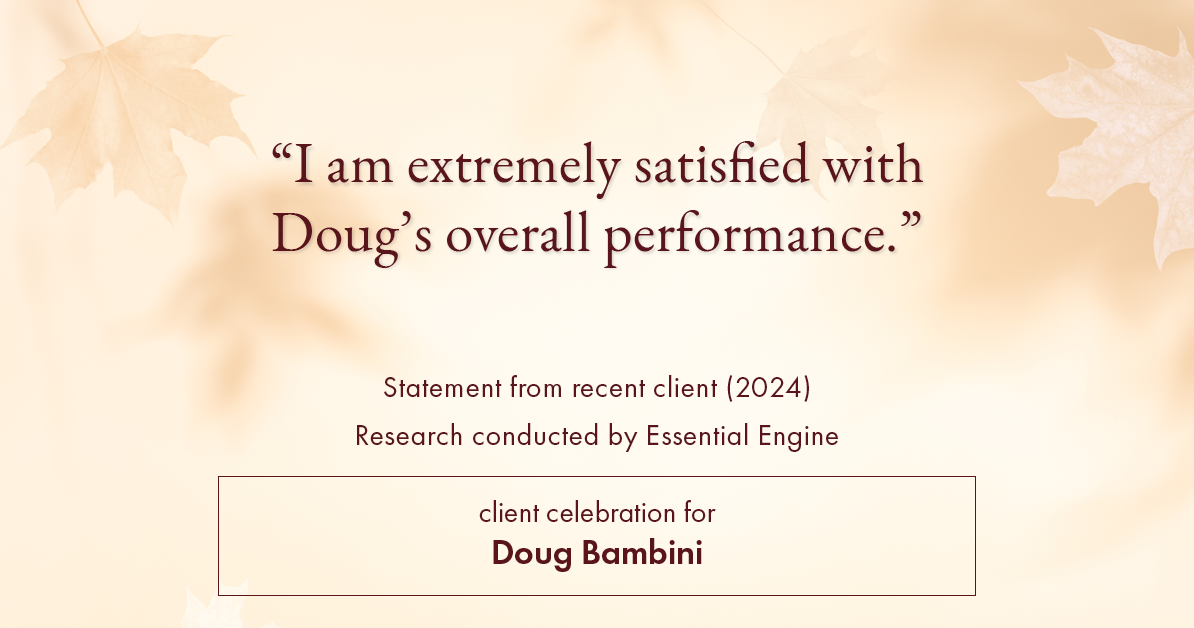 Testimonial for real estate agent Doug Bambini with Coldwell Banker Realty - Gundaker in Saint Louis, MO: "I am extremely satisfied with Doug's overall performance."