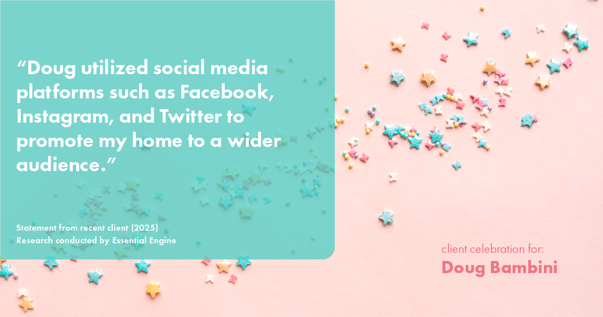 Testimonial for real estate agent Doug Bambini with Coldwell Banker Realty - Gundaker in Saint Louis, MO: "Doug utilized social media platforms such as Facebook, Instagram, and Twitter to promote my home to a wider audience."
