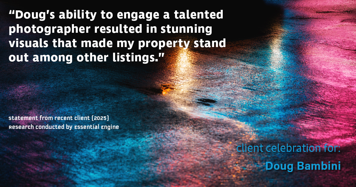 Testimonial for real estate agent Doug Bambini with Coldwell Banker Realty - Gundaker in Saint Louis, MO: "Doug's ability to engage a talented photographer resulted in stunning visuals that made my property stand out among other listings."