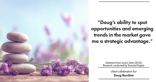 Testimonial for real estate agent Doug Bambini with Coldwell Banker Realty - Gundaker in Saint Louis, MO: "Doug's ability to spot opportunities and emerging trends in the market gave me a strategic advantage."