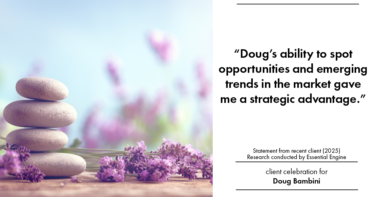 Testimonial for real estate agent Doug Bambini with Coldwell Banker Realty - Gundaker in Saint Louis, MO: "Doug's ability to spot opportunities and emerging trends in the market gave me a strategic advantage."