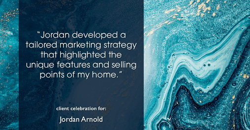 Testimonial for real estate agent Jordan Arnold with Compass RE in Ardmore, PA: "Jordan developed a tailored marketing strategy that highlighted the unique features and selling points of my home."