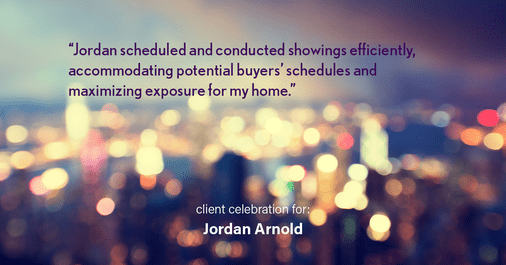 Testimonial for real estate agent Jordan Arnold with Compass RE in Ardmore, PA: "Jordan scheduled and conducted showings efficiently, accommodating potential buyers' schedules and maximizing exposure for my home."